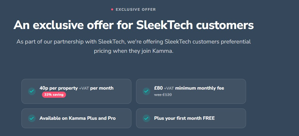 An exclusive offer for SleekTech customers: 40p per property plus VAT per month, a 33% saving; 80 pounds plus VAT minimum monthly fee, was 120; available on Kamma Plus and Pro; plus your first month free.